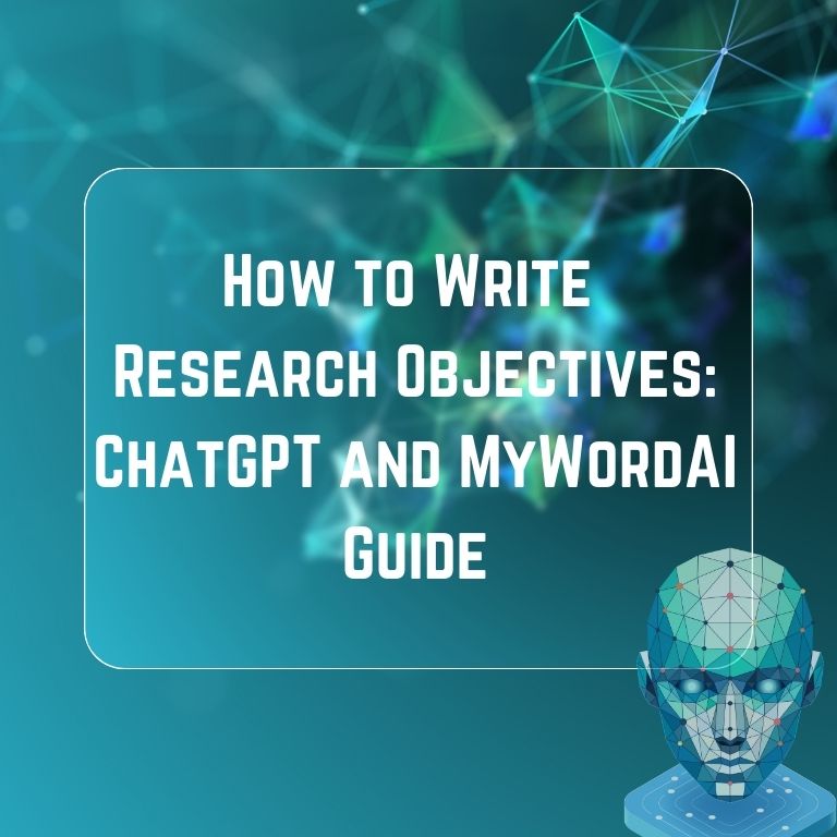 How to Write Research Objectives: ChatGPT and MyWordAI Guide